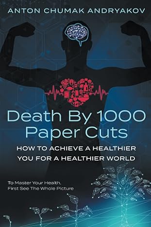 death by 1 000 paper cuts how to achieve a healthier you for a healthier world  anton andryakov 1620237008,