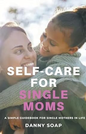 self care for single moms  danny soap 979-8223059202