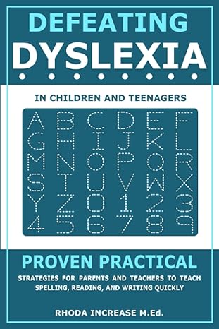 defeating dyslexia in children and teenagers proven practical strategies to teach spelling reading and