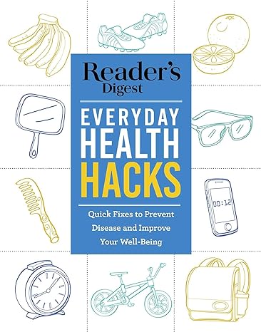 reader s digest everyday health hacks quick fixes to prevent disease and improve wellbeing  readers digest