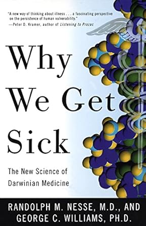 why we get sick the new science of darwinian medicine  randolph m. nesse ,george c. williams 0679746749,