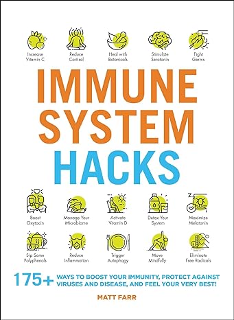 immune system hacks 175+ ways to boost your immunity protect against viruses and disease and feel your very