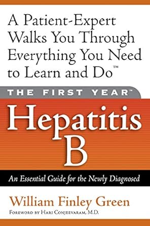 the first year hepatitis b an essential guide for the newly diagnosed  william finley green, hari conjeevaram