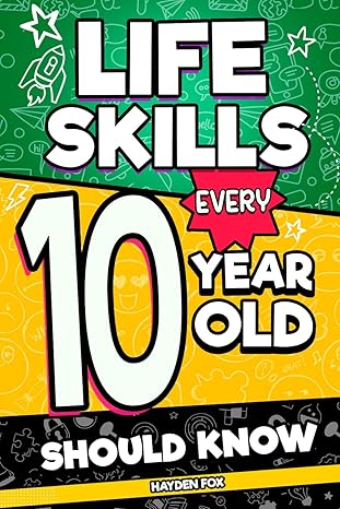 life skills every 10 year old should know an essential book for tween boys and girls to unlock their secret