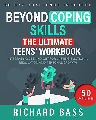 beyond coping skills the ultimate teens workbook integrating cbt and dbt for lasting emotional regulation and