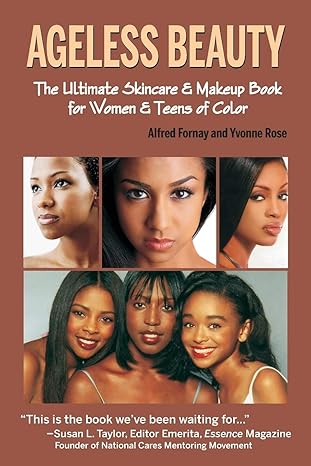 ageless beauty the ultimate skincare and makeup book for women and teens of color  alfred fornay ,yvonne rose