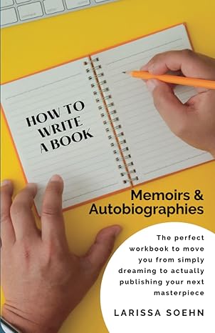 how to write a book memoirs and autobiographies 1st edition larissa soehn 1777860024