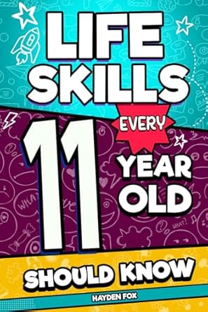 life skills every 11 year old should know an essential book for tween boys and girls to unlock their secret