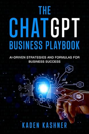 the chatgpt business playbook ai driven strategies and formulas for business success 1st edition kaden