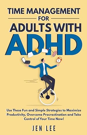 time management for adults with adhd use these fun and simple strategies to maximize productivity overcome