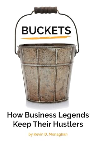 buckets how business legends keep their hustlers 1st edition kevin d. monaghan, marie tang, keith hamilton