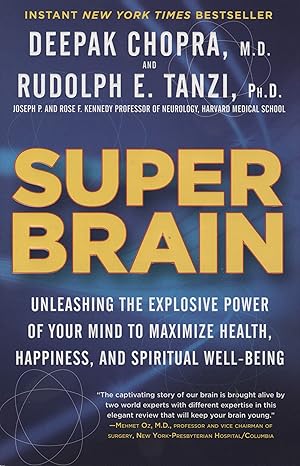 super brain unleashing the explosive power of your mind to maximize health happiness and spiritual well being