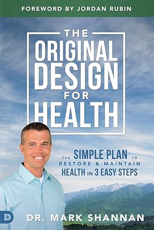 the original design for health the simple plan to restore and maintain health in 3 easy steps  mark shannan