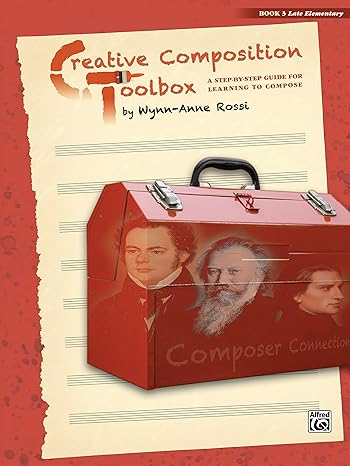 creative composition toolbox bk 3 a step by step guide for learning to compose 1st edition wynn anne rossi