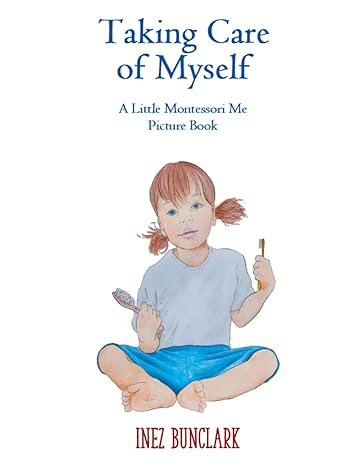 taking care of myself a little montessori me picture book  inez bunclark 979-8490295020