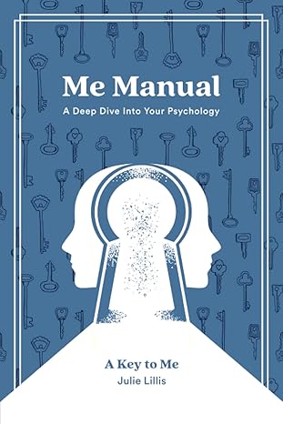 me manual a deep dive into your psychology a key to me 1st edition julie lillis lmhc 979-8369893050