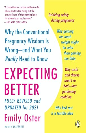 expecting better why the conventional pregnancy wisdom is wrong and what you really need to know  emily oster