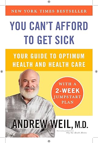 you can t afford to get sick your guide to optimum health and health care  andrew weil m.d. 0452296609,