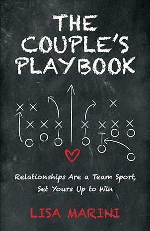 the couple s playbook relationships are a team sport set yours up to win 1st edition lisa marini
