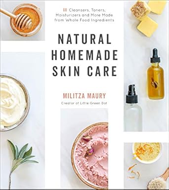 natural homemade skin care 60 cleansers toners moisturizers and more made from whole food ingredients 