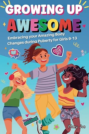 growing up awesome embracing your body changes during puberty for girls includes empowering tips self love