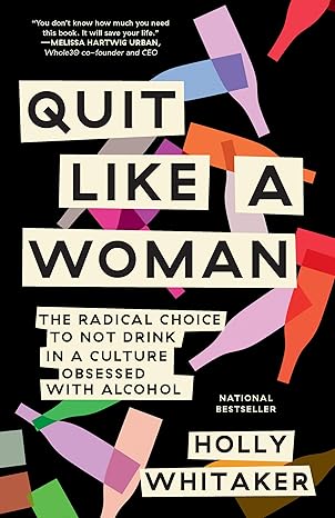 quit like a woman the radical choice to not drink in a culture obsessed with alcohol 1st edition holly