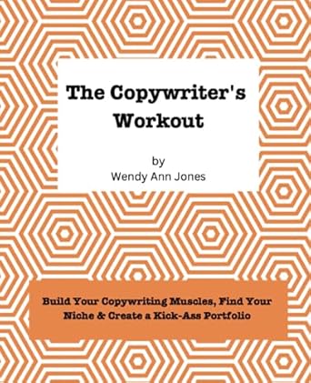 the copywriter s workout build your copywriting muscles find your niche and create a kick ass portfolio 1st