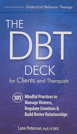 the dbt deck for clients and therapists 101 mindful practices to manage distress regulate emotions and build