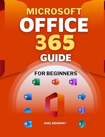 microsoft office 365 guide for beginners the complete manual for mastering office 1st edition nael meannay