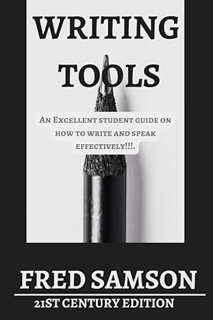 writing tools an excellent student guide on howto write and speak effectively 1st edition fred samson