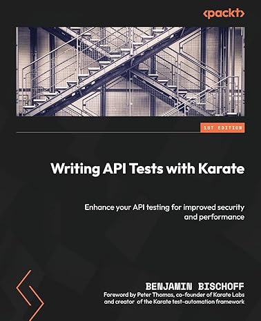 writing api tests with karate enhance your api testing for improved security and performance 1st edition