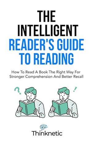 the intelligent reader s guide to reading how to read a book the right way for stronger comprehension and