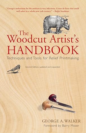 the woodcut artist s handbook techniques and tools for relief printmaking 2nd edition george a. walker ,barry