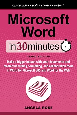 microsoft word in 30 minutes make a bigger impact with your documents and master the writing formatting and