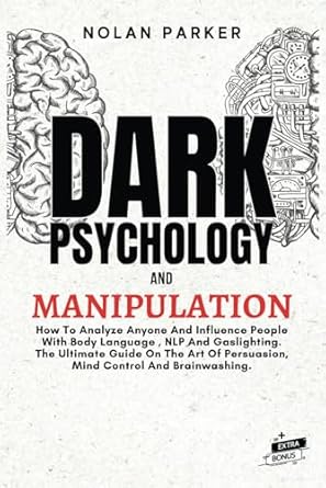 dark psychology and manipulation how to analyze anyone and influence people with body language nlp and