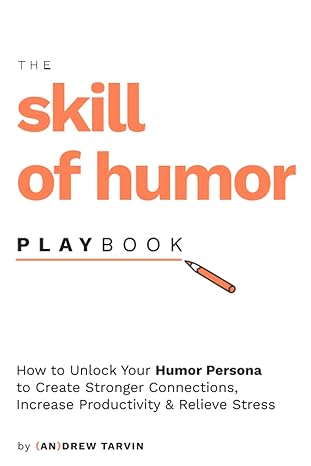 the skill of humor playbook how to unlock your humor persona to create stronger connections increase