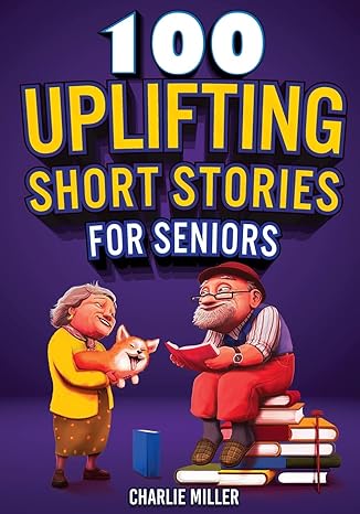 100 uplifting short stories for seniors funny and true easy to read short stories to stimulate the mind large