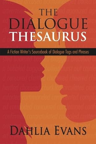 the dialogue thesaurus a fiction writer s sourcebook of dialogue tags and phrases 1st edition dahlia evans