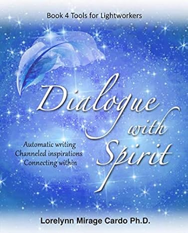 dialogue with spirit automatic writing channeled inspirations connecting within 1st edition lorelynn mirage