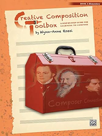 creative composition toolbox bk 2 a step by step guide for learning to compose 1st edition wynn anne rossi