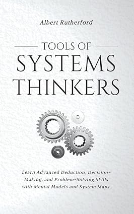 tools of systems thinkers learn advanced deduction decision making and problem solving skills with mental