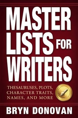 master lists for writers thesauruses plots character traits names and more 1st edition bryn donovan