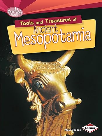 tools and treasures of ancient mesopotamia 1st edition matt doeden 1467723843, 978-1467723848