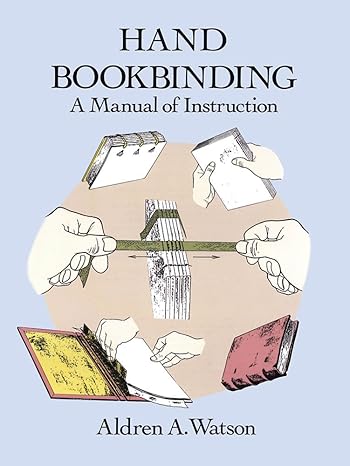 hand bookbinding a manual of instruction 1st printing - 1st thus edition aldren a. watson 048629157x,