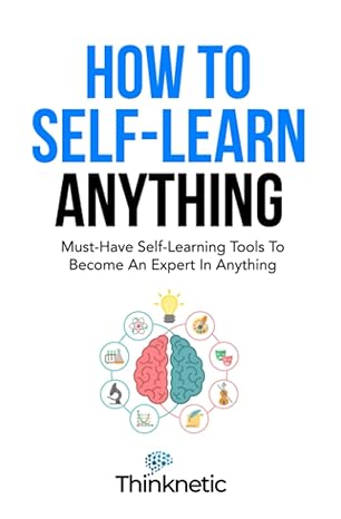 how to self learn anything must have self learning tools to become an expert in anything 1st edition