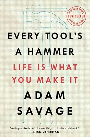 every tool s a hammer life is what you make it 1st edition adam savage 1982113480, 978-1982113483