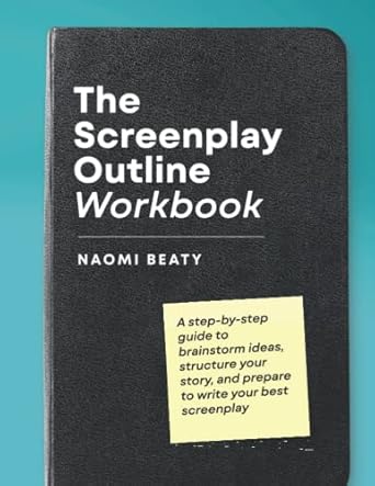 the screenplay outline workbook a step by step guide to brainstorm ideas structure your story and prepare to