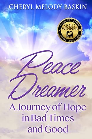 peace dreamer a journey of hope in bad times and good 1st edition cheryl melody baskin 1733368159,