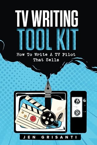 tv writing tool kit how to write a tv pilot that sells 1st edition jen grisanti 1731082282, 978-1731082282