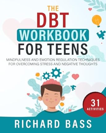 the dbt workbook for teens mindfulness and emotion regulation techniques for overcoming stress and negative